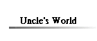 Uncle's World